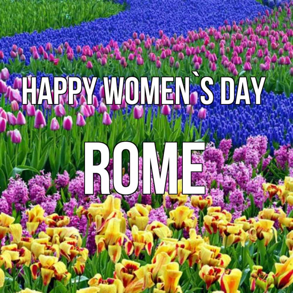 Greetings card с именем, Rome happy women`s day цветы Greetings with text for free download 
